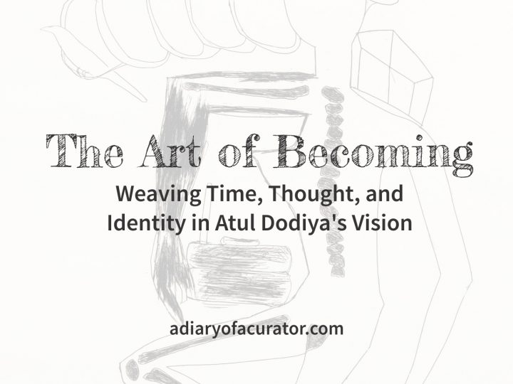 The Art of Becoming: Weaving Time, Thought, and Identity in Atul Dodiya’s Vision