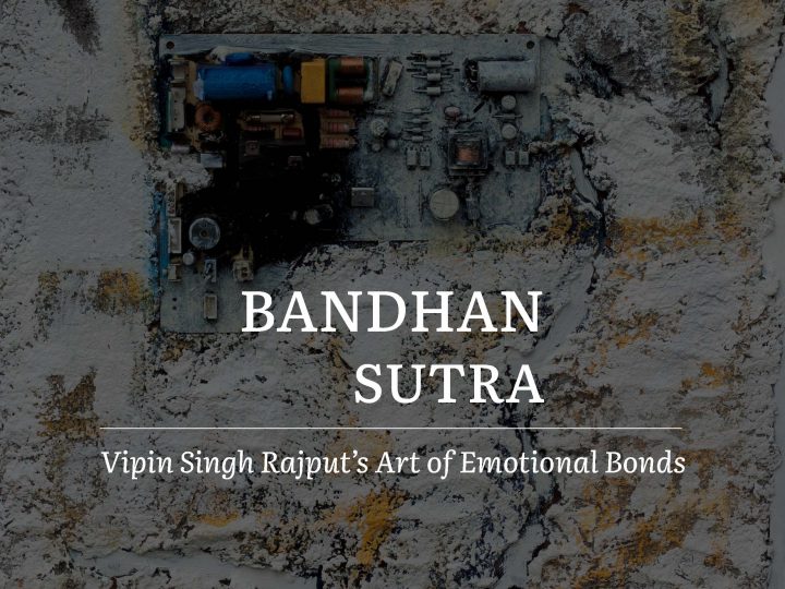 Bandhan-Sutra: Vipin Singh Rajput’s Art of Emotional Bonds