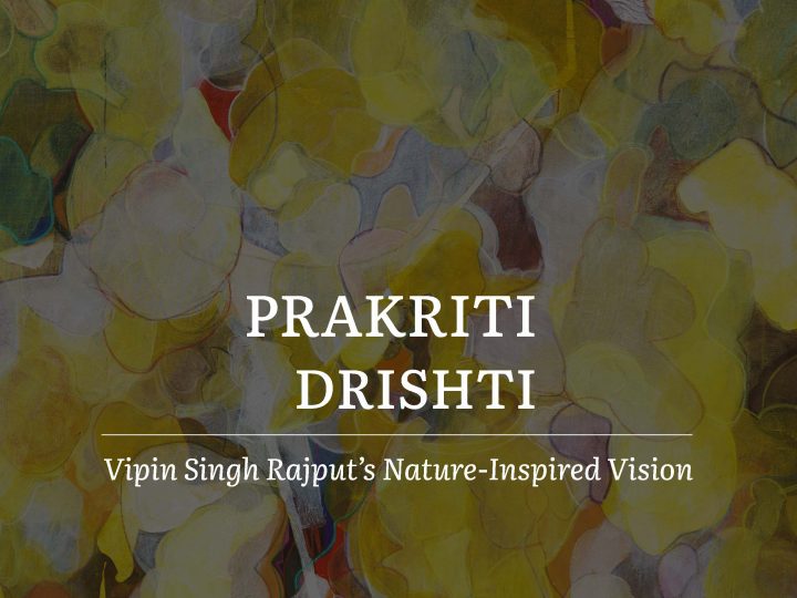 Prakriti-Drishti: Vipin Singh Rajput’s Nature-Inspired Vision